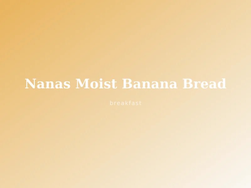 Nana's Moist Banana Bread