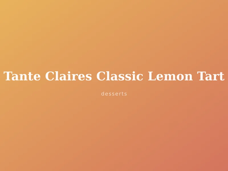 Tante Claire's Classic Lemon Tart