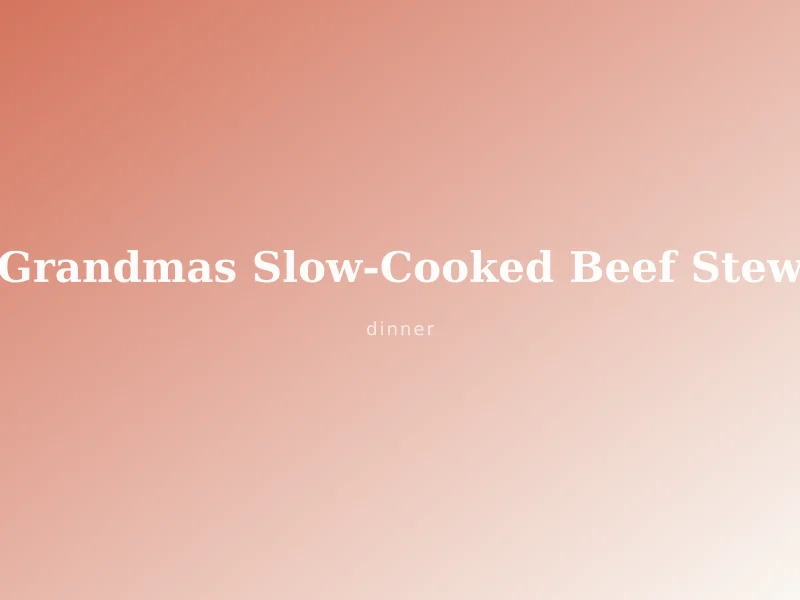 Grandma's Slow-Cooked Beef Stew