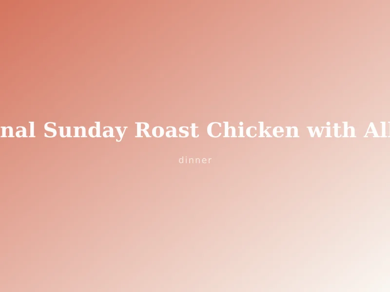 Traditional Sunday Roast Chicken with All the Trimmings