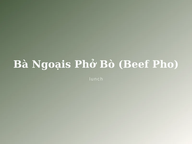 Bà Ngoại's Phở Bò (Beef Pho)